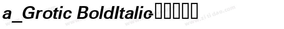 a_Grotic BoldItalic字体转换